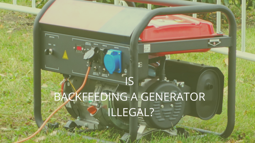 Is Backfeeding A Generator Illegal? – PortablePowerGuides
