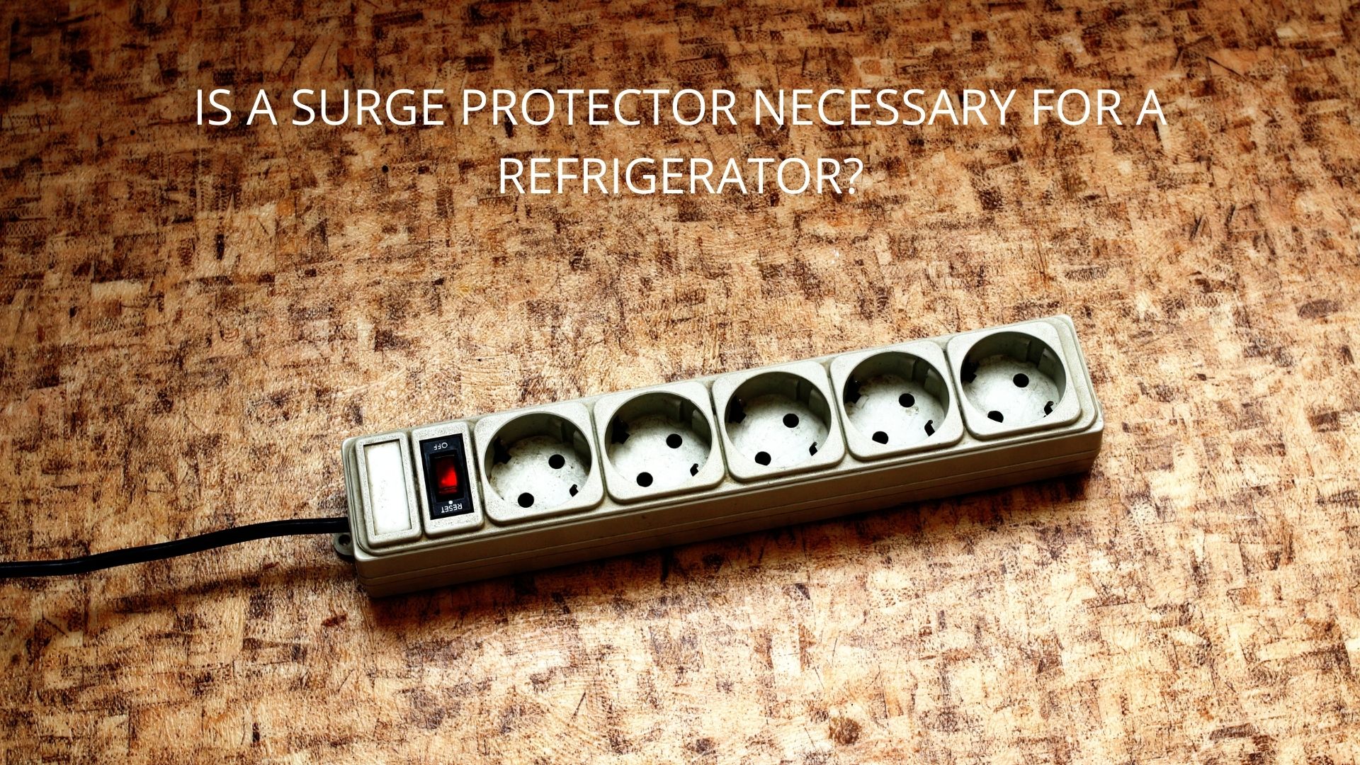 Invest in Safety: Why Your Fridge Needs a Surge Protector - SafetyFrenzy