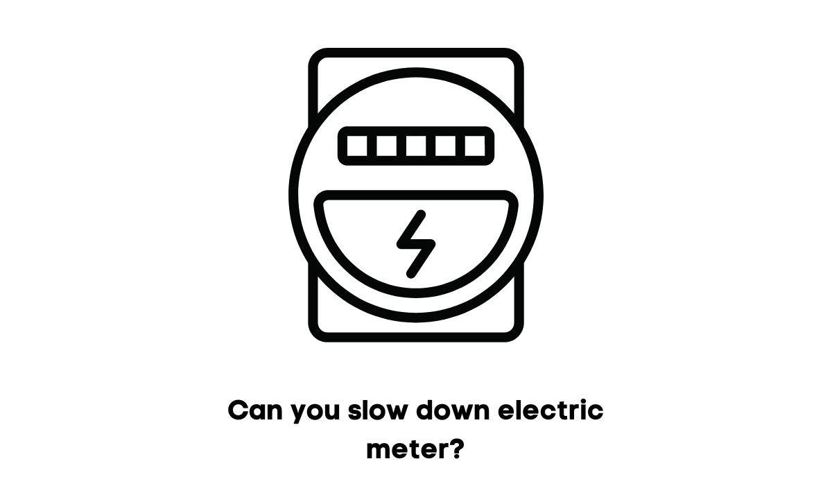 can you slow down electric meter