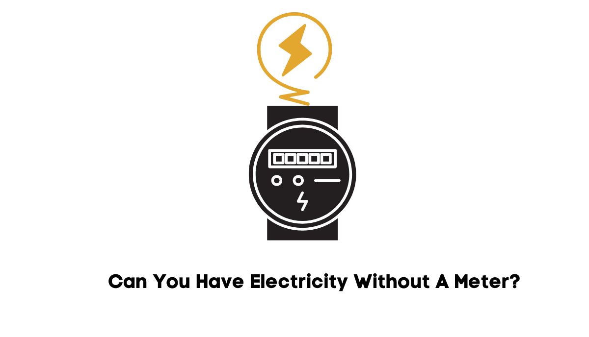 can you have electricity without a meter