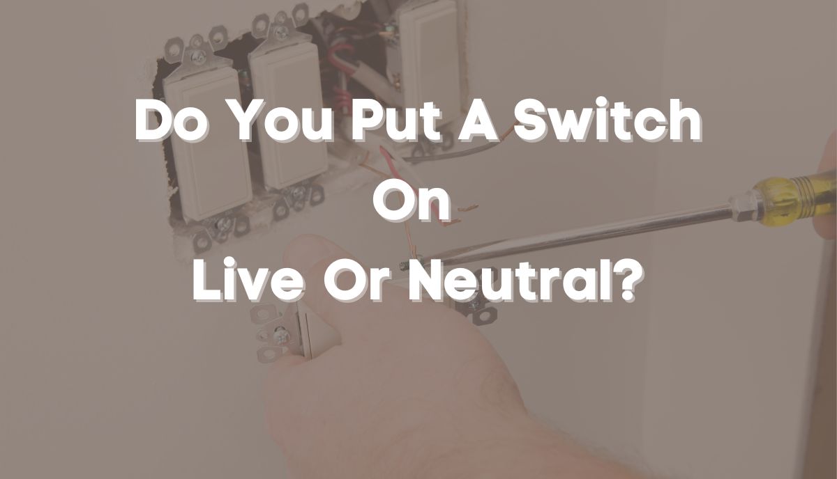 do you put a switch on live or neutral
